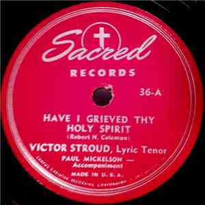 Victor Stroud - Have I Grieved Thy Holy Spirit / Down From His Glory