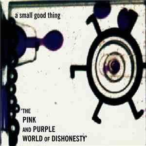 A Small Good Thing - The Pink And Purple World Of Dishonesty