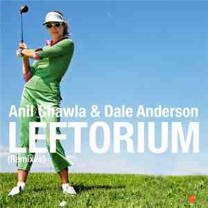 Anil Chawla & Dale Anderson - Leftorium (Remixes)