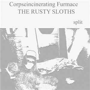 Corpseincinerating Furmace / The Rusty Sloths - Split