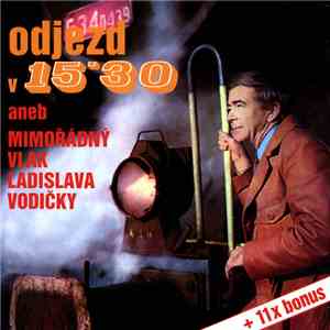 Ladislav Vodička - Odjezd V 15'30 Aneb Mimořádný Vlak Ladislava Vodičky (+  ...