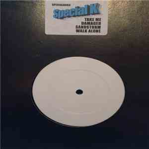 Special K - Take Me / Damaged / Sandstorm / Walk Alone