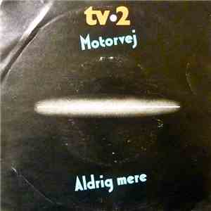 tv●2 - Motorvej / Aldrig Mere