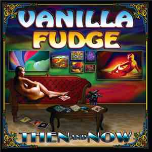 Vanilla Fudge - Then And Now
