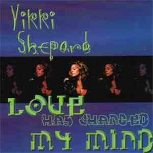 Vikki Shepard - Love Has Changed My Mind