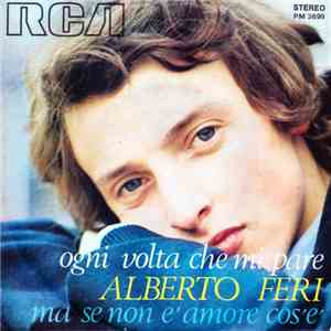 Alberto Feri - Ogni Volta Che Mi Pare / Ma Se Non È Amore Cosè