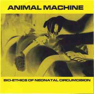 Animal Machine  - Bio-Ethics Of Neonatal Circumcision