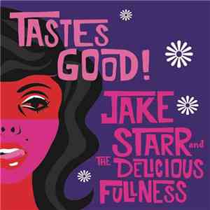 Jake Starr And The Delicious Fullness - Tastes Good!