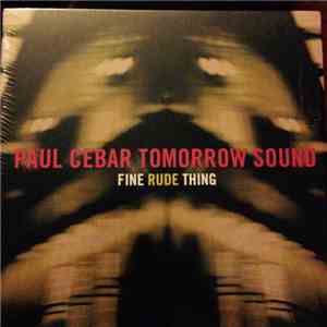 Paul Cebar Tomorrow Sound - Fine Rude Thing