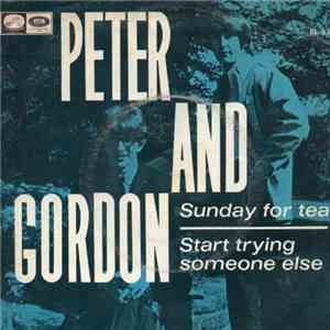 Peter & Gordon - Sunday For Tea / Start Trying Someone Else