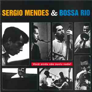 Sérgio Mendes & Bossa Rio - Você Ainda Não Ouviu Nada!