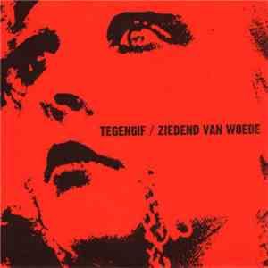 Tegengif / Ziedend Van Woede - Tegengif / Ziedend Van Woede