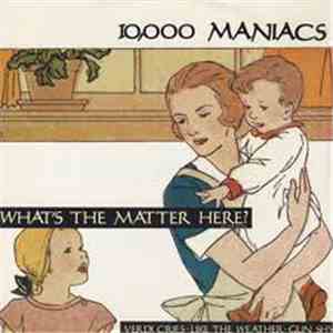 10,000 Maniacs - What's The Matter Here?
