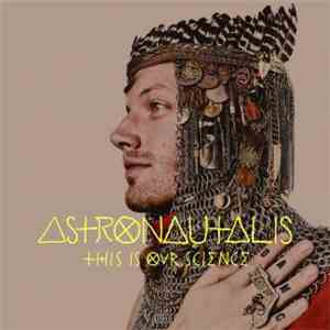 Astronautalis - This Is Our Science