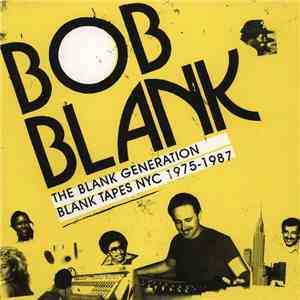 Bob Blank - The Blank Generation (Blank Tapes NYC 1975-1987)