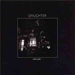 Daughter  - Live @ Air