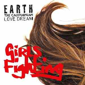 Earth The Californian Love Dream - Girls Fighting