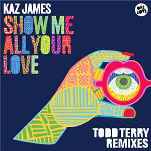 Kaz James - Show Me All Your Love (Todd Terry Remixes)