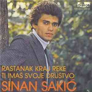 Sinan Sakić - Rastanak Kraj Reke / Ti Imaš Svoje Društvo