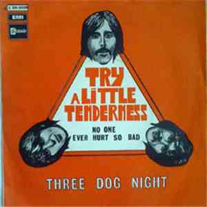 Three Dog Night - Try A Little Tenderness / That No One Ever Hurt This Bad