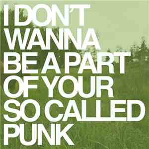 Various - I Don't Wanna Be Part Of Your So Called Punk
