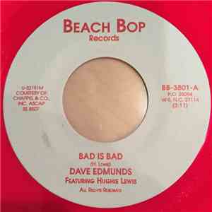 Dave Edmunds Featuring Hughie Lewis / Dave Edmunds & Rockpile - Bad Is Bad / A Knife & A Fork