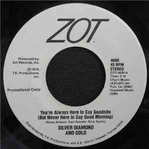 Silver Diamond And Gold - You're Always Here To Say Goodnite (But Never Her ...
