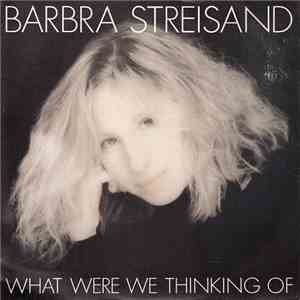 Barbra Streisand - What Were We Thinking Of