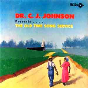 Dr. C. J. Johnson - Presents . . . . The Old Time Song Service