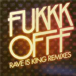 Fukkk Offf - Rave Is King Remixes