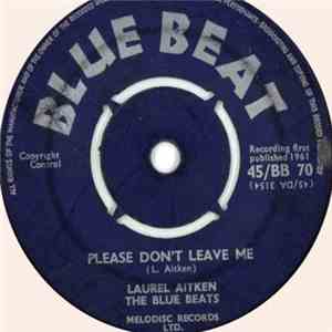 Laurel Aitken, The Blue Beats  - Please Don't Leave Me / Mighty Redeemer