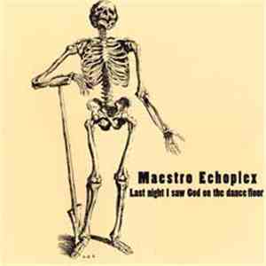 Maestro Echoplex - Last Night I Saw God On The Dance Floor