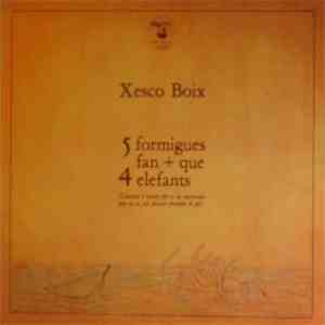 Xesco Boix - 5 Formigues Fan + Que 4 Elefants (Cançons I Contes Per A la Mainada Que No Es Vol Deixar Prendre El Pèl)