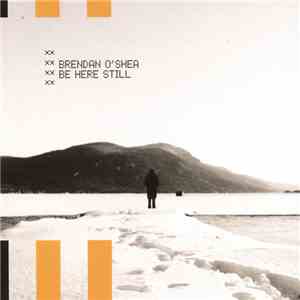 Brendan O'Shea  - Be Here Still