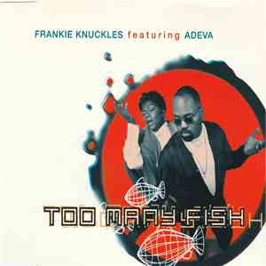 Frankie Knuckles featuring Adeva - Too Many Fish