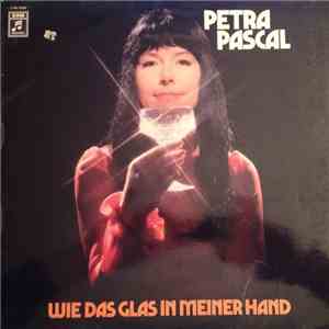 Petra Pascal - Wie Das Glas In Meiner Hand