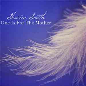 Shawn Smith  - One Is For The Mother