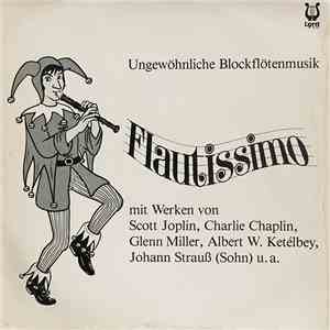 Blockflötenensemble Franz-Josef Kastl ; Scott Joplin, Charlie Chaplin, Glenn Miller, Albert W. Ketélbey, Johann Strauß (Sohn) - Flautissimo (Ungewöhnliche Blockflötenmusik)
