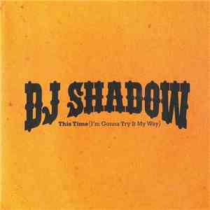 DJ Shadow - This Time (I'm Gonna Try It My Way)