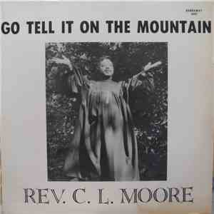 Rev. C.L. Moore - Go Tell It On The Mountain