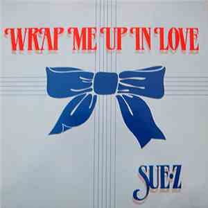 Sue-Z - Wrap Me Up In Love