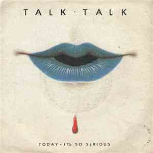 Talk Talk - Today • It's So Serious
