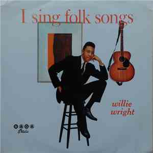 Willie Wright  - I Sing Folk Songs