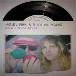 Ariel Pink & R. Stevie Moore - Ku Klux Glam Ep.