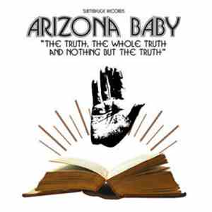 Arizona Baby - The Truth, The Whole Truth And Nothing But The Truth