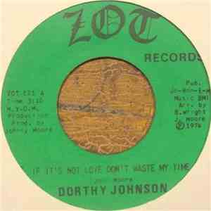 Dorthy Johnson - If It's Not Love Don't Waste My Time