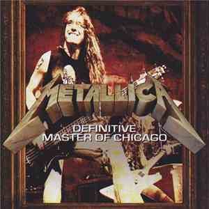 Metallica - Definitive Master Of Chicago