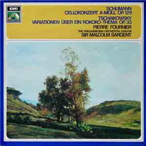 Pierre Fournier, Philharmonia Orchestra, Sir Malcolm Sargent, Schumann / Tchaikovsky - Cellokonzert In A, Op. 129 / Variationen Über Ein Rokoko-Thema Op. 33