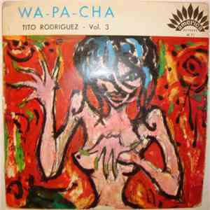 Tito Rodriguez - Wa-Pa-Cha - Vol. 3