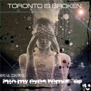 Toronto Is Broken - Into My Eyes Remixes